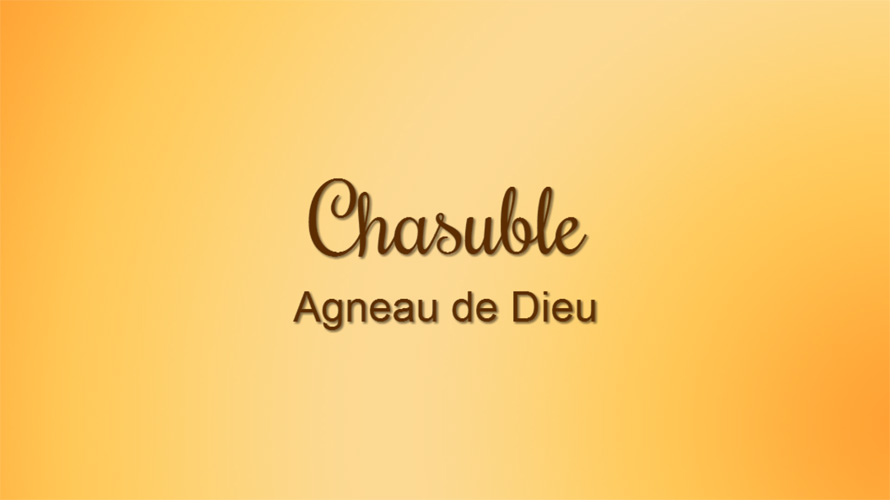 Cliquez ici pour l'animation de la CHASUBLE AGNEAU DE DIEU.